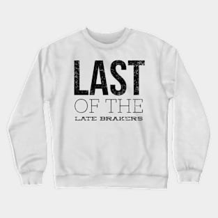 Last Of The Late Breakers Crewneck Sweatshirt